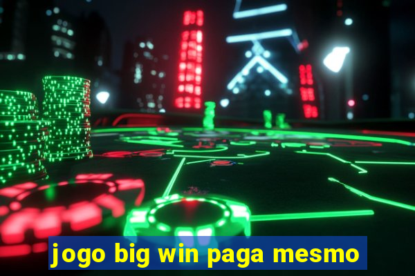 jogo big win paga mesmo